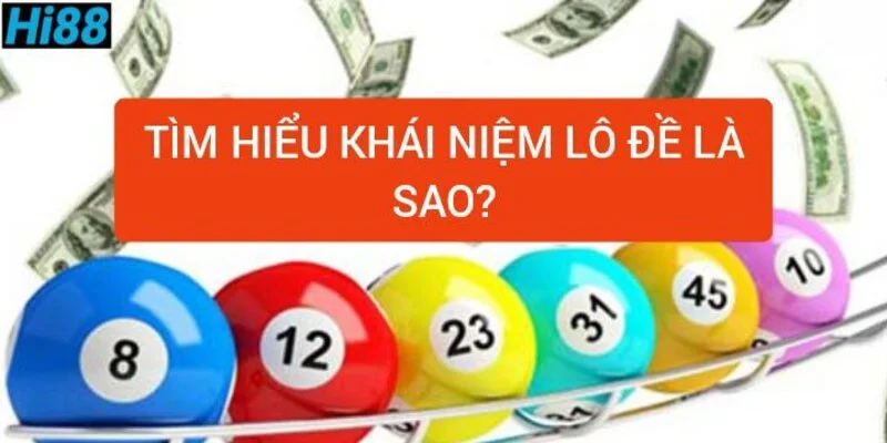 Lô đề là gì? Các hình thức chơi lô đề phổ biến hiện nay 1 tim-hieu-khai-niem-lo-de-la-sao